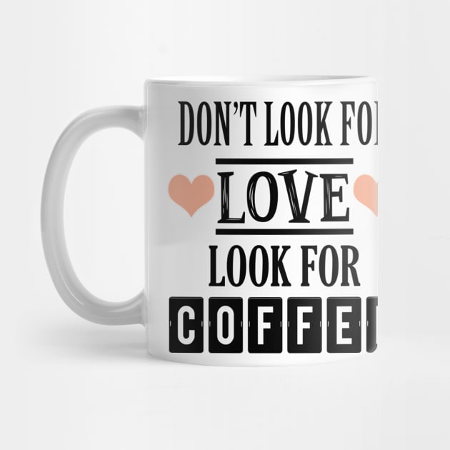 Don't look for love look for coffee by SamridhiVerma18